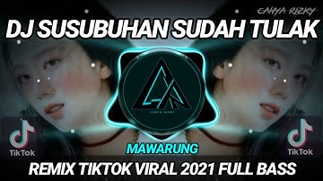 DJ SUSUBUHAN SUDAH TULAK, BAPADAH HANDAK MAIWAK - MAWARUNG REMIX TIKTOK VIRAL 2021 FULL BASS