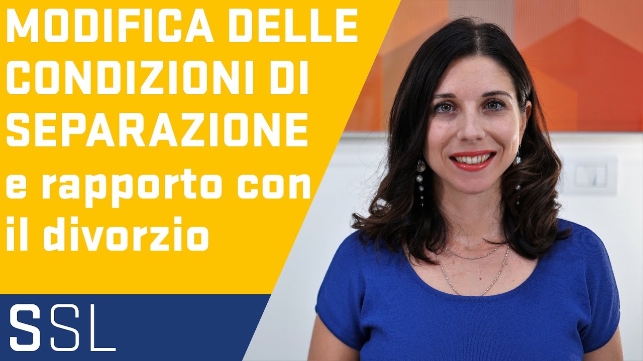 SEPARAZIONE E DIVORZIO - PARTE 2: MODIFICA DELLE CONDIZIONI DI SEPARAZIONE IN PENDENDA DI DIVORZIO