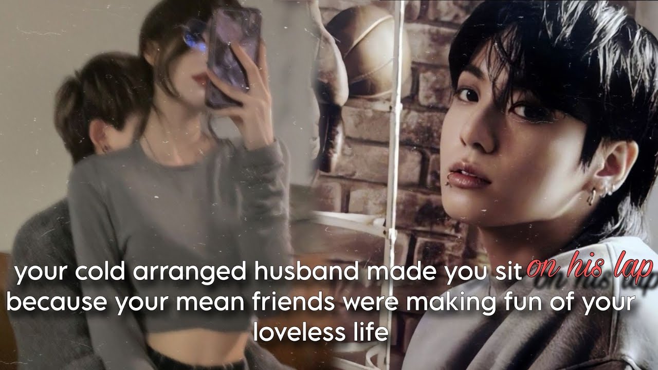 WHEN your COLD ARRANGED HUSBAND made you sit on his LAP in front of your MEAN school friends|| jkff|