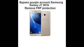 SAMSUNG GALAXY J7 2016 FRP BYPASS/GOOGLE LOCK REMOVE WITHOUT box