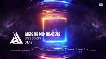 Luke Combs - Where the Wild Things Are