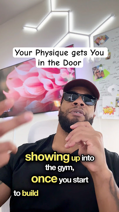 Your Physique gets You in the Door