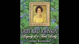 Lady Bird Johnson: Legacy of a First Lady - Joe Bevilacqua