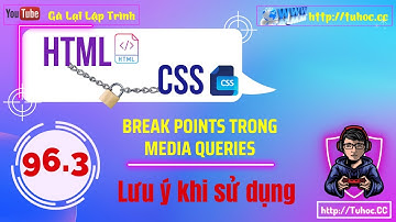 96.3. Break Points trong Media Queries Những điểm cần lưu ý - Hướng dẫn chi tiết