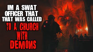 I'm A SWAT Officer That Was Called To A Church Filled With Demons