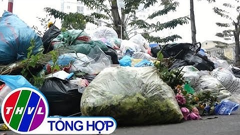 THVL | Rác ùn ứ trên nhiều tuyến đường ở Hà Nội