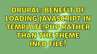 Drupal: Benefit of loading JavaScript in template.php rather than the theme info file