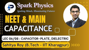Capacitance Lecture 06/08  | Spark Physics:Neet & Main Series| Class XII | Sahitya Roy(IIT KGP)