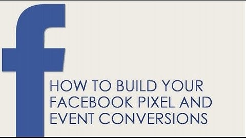 How To Build Your Facebook Pixel And Event Conversions