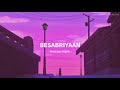 Besabriyaan - Armaan Malik Song | Slowed And Reverb Lofi Mix Mp3 Song