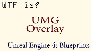 WTF Is? The Overlay in UMG