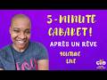 5-Minute Cabaret! (Apres Un Reve) 😊