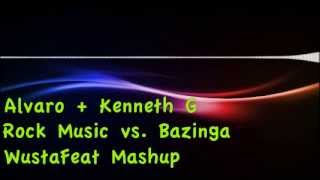 Alvaro + Kenneth G - Rock Music (Original Mix) vs. Bazinga (Wustafeat Mashup)