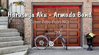 Lirik Harusnya Aku - Armada Band (Cover by Feby Putri NC)