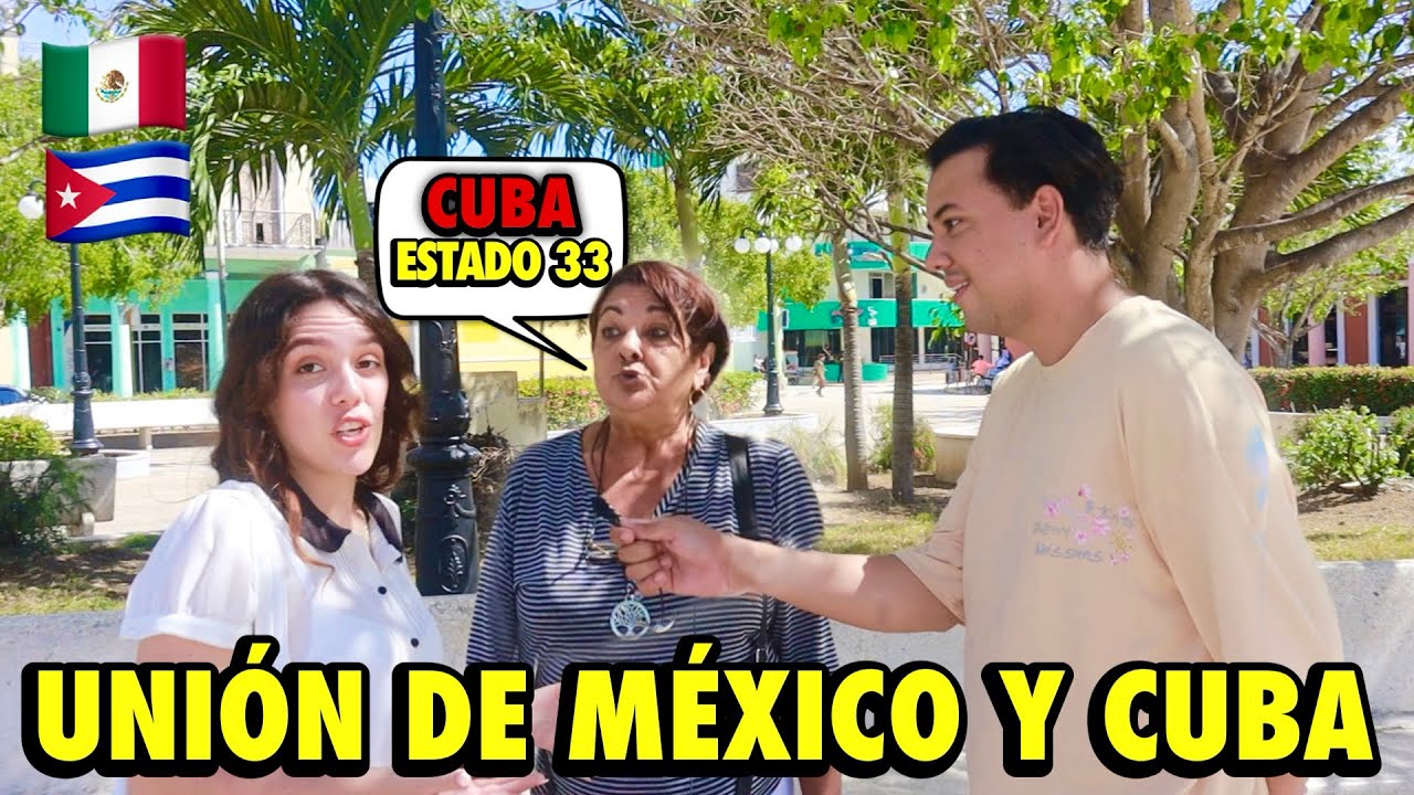 ¿Qué OPINAN los CUBANOS 🇨🇺 de UNIRSE a MÉXICO 🇲🇽 cómo ESTADO 33?