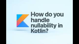 How do you handle nullability in Kotlin