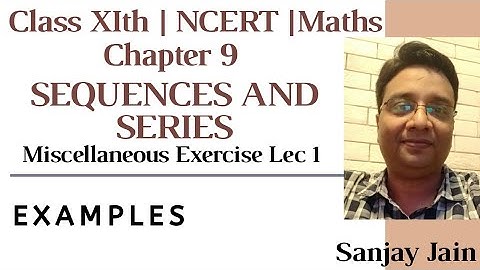 CBSE Class 11th SEQUENCES AND SERIES Miscellaneous Exercise Lecture 1