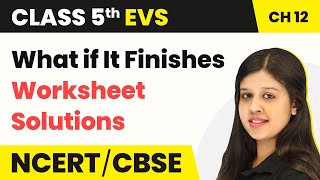 Class 5 EVS Chapter 12 | What if It Finishes - Worksheet Solutions | Looking Around Book