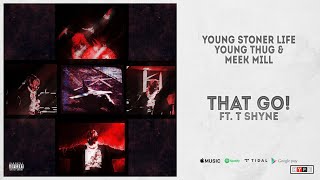 Watch Young Stoner Life Young Thug  Meek Mill That Go feat Tshyne video
