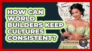 How Can World Builders Keep Cultures Consistent? - The Storytellers Room