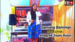 GAMANG BAMIMPI - ANGGREK SEPTO WULAN - LIVE COVER -ELLA MUSIK OFFICIAL