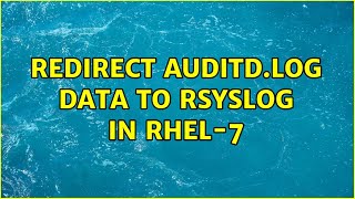 Redirect Auditd.log Data To Rsyslog In Rhel-7