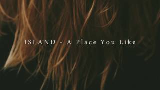 Video thumbnail of "ISLAND - A Place You Like (Official Audio)"