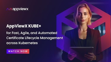 AppViewX KUBE+ for fast, agile, and automated certificate lifecycle management across Kubernetes