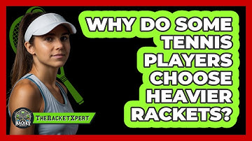 Why Do Some Tennis Players Choose Heavier Rackets? - The Racket Xpert