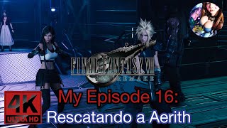 FINAL FANTASY VII REMAKE My Episode 16: Rescatando a Aerith (4K)