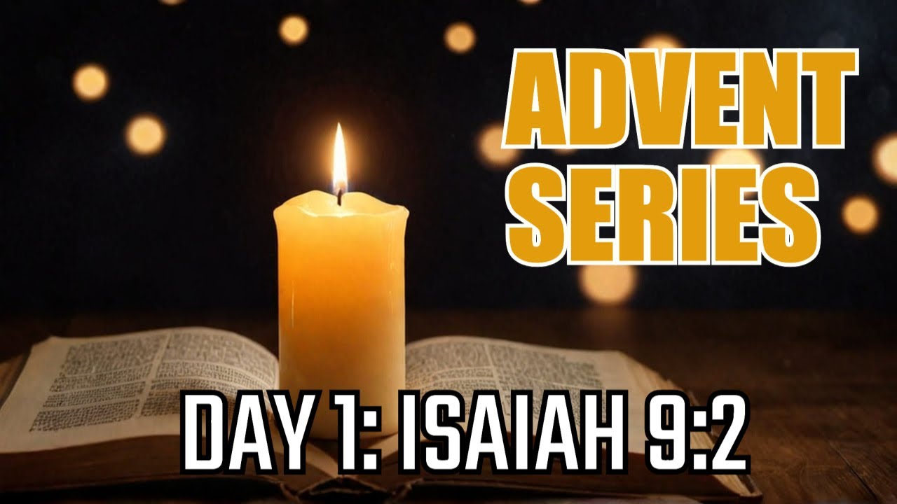 2024 Advent Devotion Series - Day 1 - Isaiah 9:2