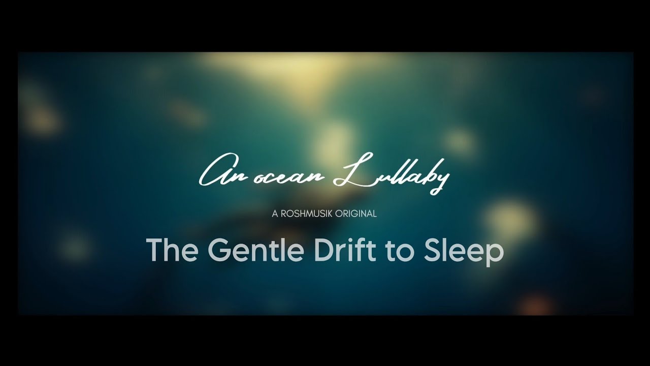 An Ocean Lullaby | Calming Music for Sleep & Meditation | A ROSHMUSIK ORIGINAL 