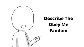 Describe The Obey Me Fandom (Obey Me)