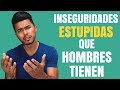 5 Inseguridades Los Chicos Tienen (Que Las Mujeres Odian)