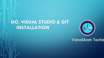 Go Tutorial #1: Golang | Visual studio | Git | Installation | Vanakkam Techie