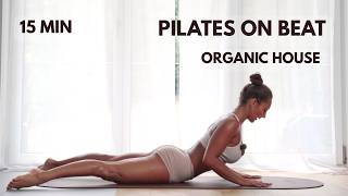 15-Min Pilates on Beat | Full Body Workout (Organic House Flow)