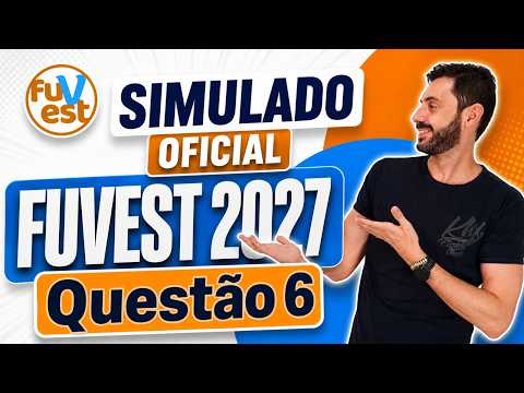 FUVEST OFFICIAL MOCK EXAM JULY 2027 - QUESTION 6 - VERSION S1