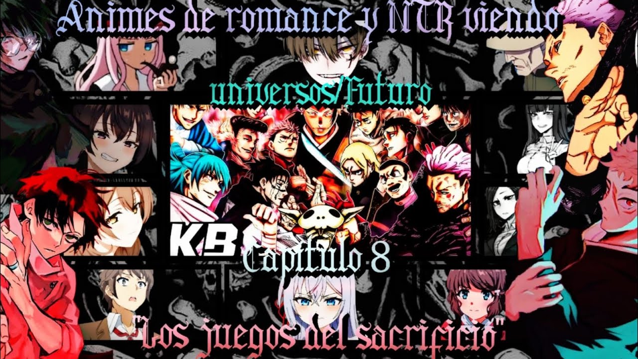 Anime romance y NTR viendo universos | Futuro | Capitulo 8 | "Los juegos del sacrificio" |