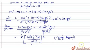 Let  alpha and beta  be the distinct root of  ax^(2) + bx + c=0  then lim_(x to 0) (1- cos (ax^(...