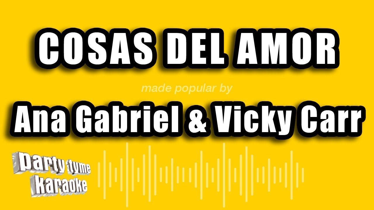 Ana Gabriel & Vicky Carr - Cosas Del Amor (Versión Karaoke)