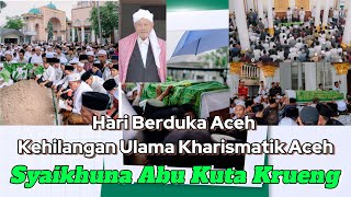 Hari Berduka Aceh atas Kehilangan Ulama Kharismatik Aceh | Syaikhuna Abu Kuta Krueng