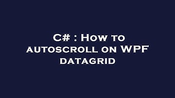 C# : How to autoscroll on WPF datagrid