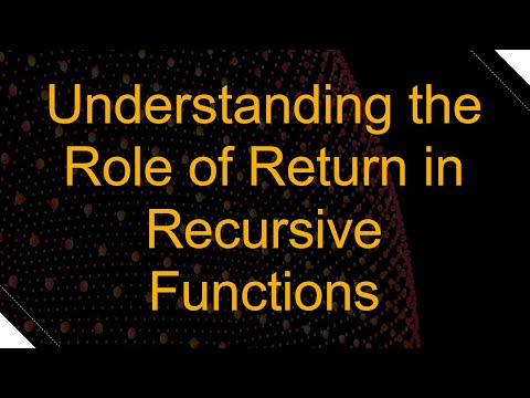 Understanding the Role of Return in Recursive Functions