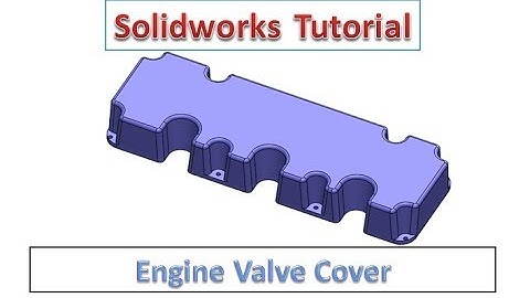 Solidworks Tutorial - Engine Valve Cover Design