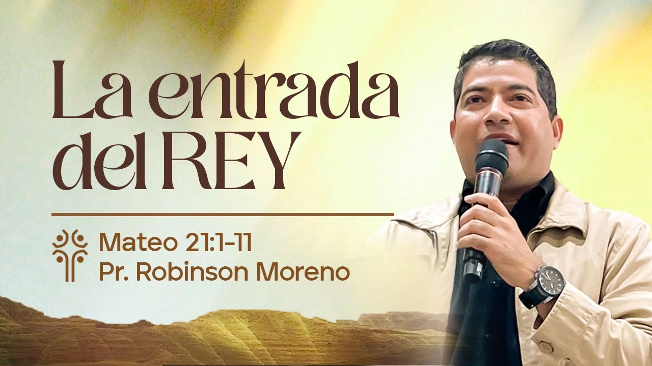 La Entrada del Rey | Mateo 21:1-11 | Pr. Robinson Moreno