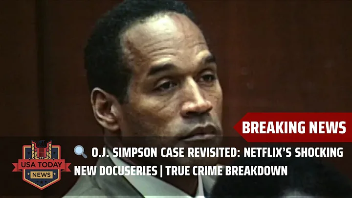 🔍 O.J. Simpson Case Revisited: Netflix’s Shocking New Docuseries | True Crime Breakdown