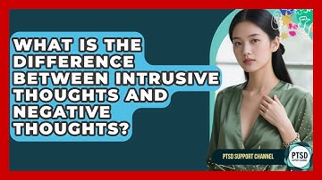 What Is The Difference Between Intrusive Thoughts And Negative Thoughts? - PTSD Support Channel