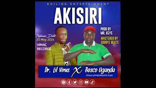 Akisiri Dr. Lil Virus X Bosco Uganda Masteredoriginal Audio.