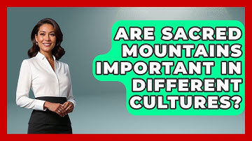 Are Sacred Mountains Important In Different Cultures? - Exploring Ancient Myths