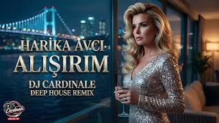 Harika Avcı - Alışırım (Dj Cardinale Deep House Remix)